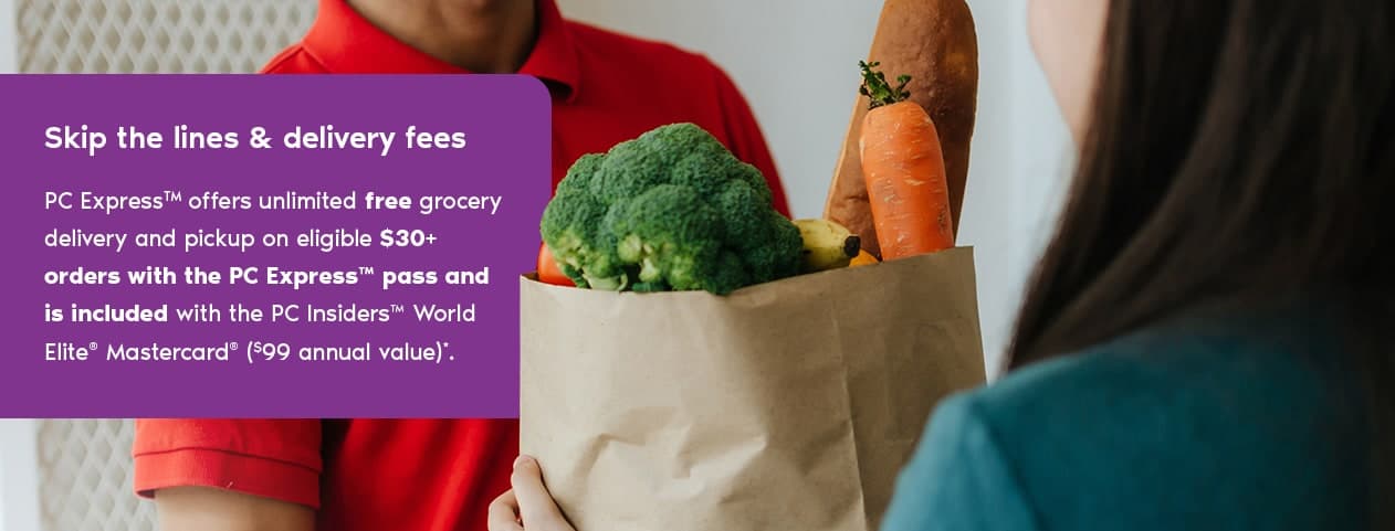 Skip the lines & delivery fees PC ExpressTM offers unlimited free grocery delivery and pickup on eligible $30+ orders with the PC Express™ pass and is included with the PC InsidersTM World Elite® Mastercard® ($99 annual value)*.