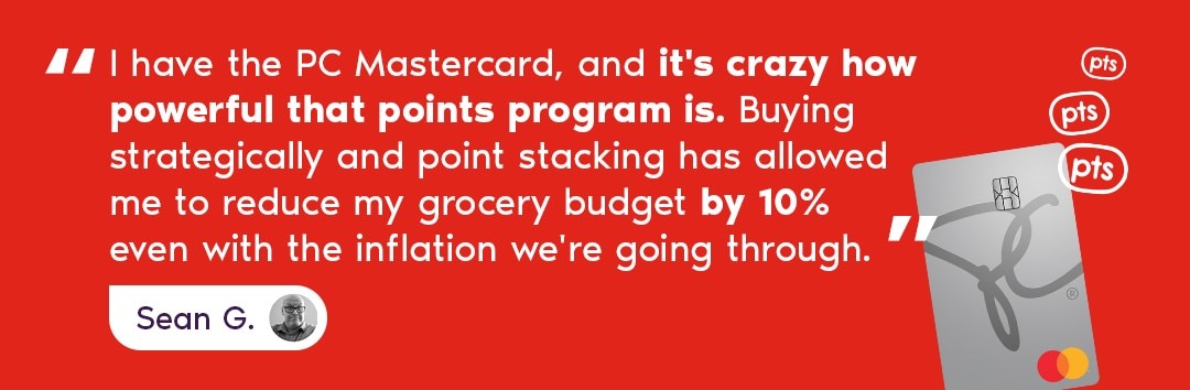 A customer testimonial talking about their experience with the PC Mastercard and how he strategically plans and stacks his points to reduce his grocery budget by 10%