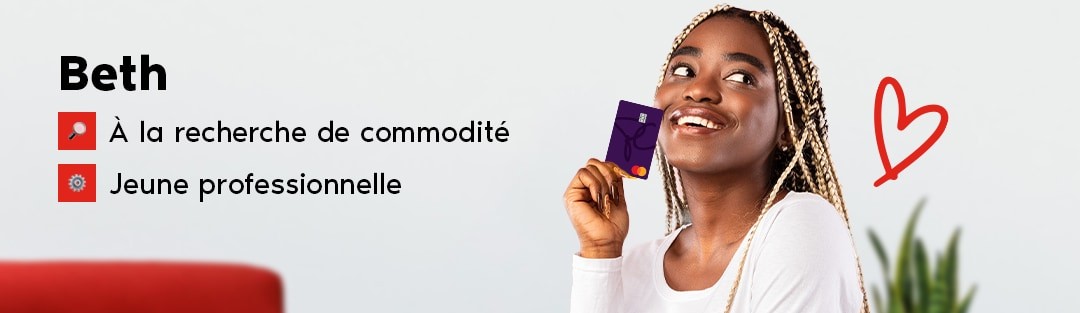 Voici Beth, jeune professionnelle titulaire d’un compte PC ArgentMC à la recherche de commodité.