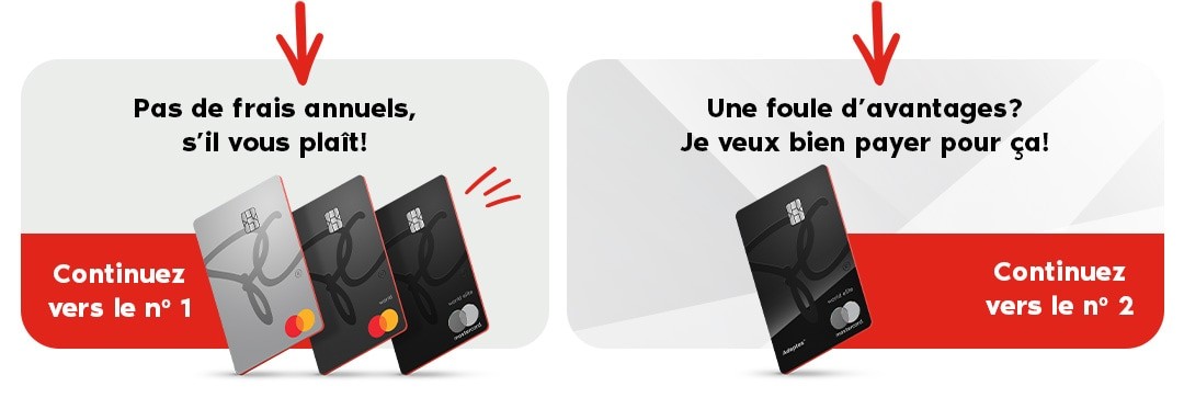 Pas de frais annuels, s’il vous plaît! Continuez vers le no 1 OU Une foule d’avantages? Je veux bien payer pour ça! 